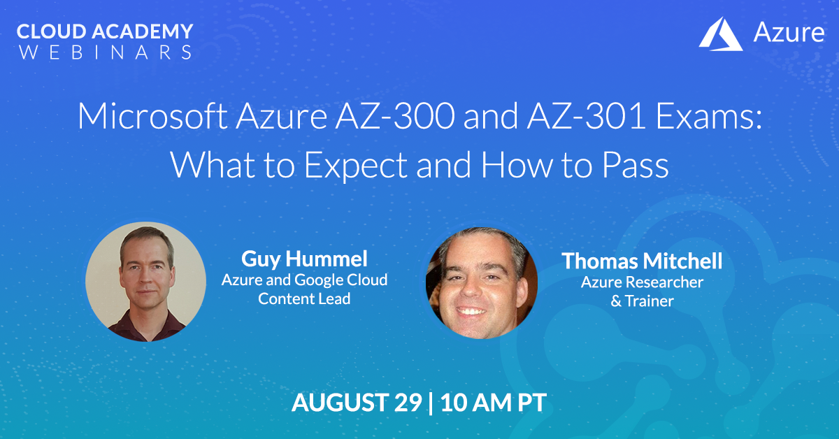 How to Become a Microsoft Azure Cloud Architect: AZ-300 and AZ-301 Exams: What to Expect and How to Pass