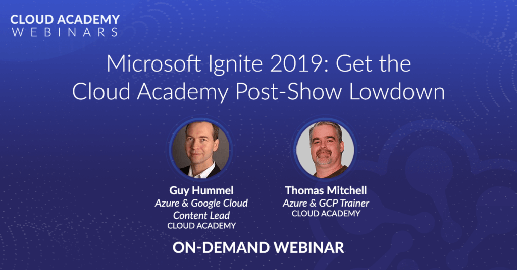 Microsoft Ignite 2019: Get the Cloud Academy Post-Show Lowdown