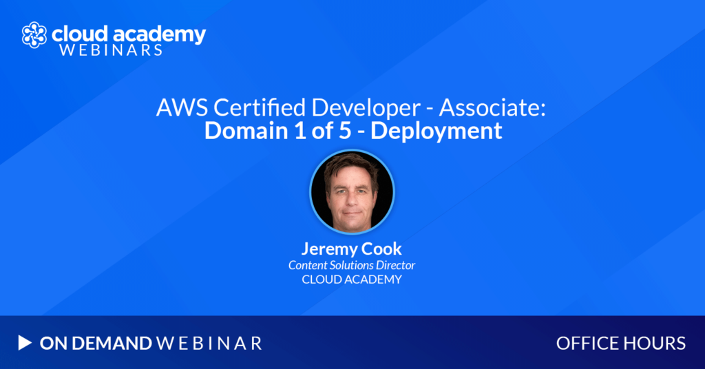 Office Hours: AWS Certified Developer - Associate | Domain 1 of 5 - Deployment